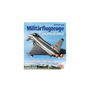 Militärflugzeuge international - 1945 bis heute, 256 Seiten, 212 Farbbilder - Autor: Gerhard Lang - Nr. 02097