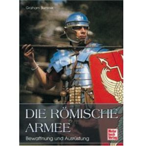 Buch -Die römische Armee - Bewaffnung und Ausrüstung - 144 Seiten, 205 Abbildungen, gebunden - Format: 21 x 29,7 cm - Autor: Graham Sumner - Nr. 02749