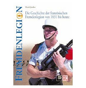 Fremdenlegion - Geschichte der französischen Fremdenlegion 