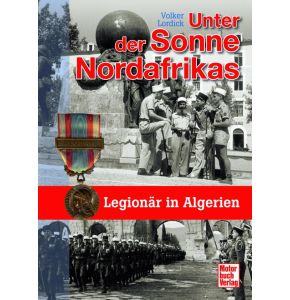 Unter der Sonne Nordafrikas - Legionär in Algerien - 127 Seiten - Format: 20 x 17,5 cm - Nr. 03485