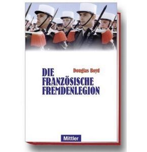 Die Französische Fremdenlegion - Ca. 384 Seiten, 45 S/W-Abbildungen, Format: 16 x 24 cm, gebunden mit Schutzumschlag