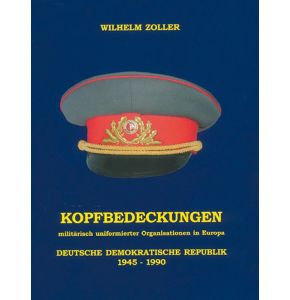 KOPFBEDECKUNGEN DDR 1945-1990 - Milit. uniformierter Organisationen in Europa - 255 Seiten, über 600 meist farbige Abbildungen, FORMAT: 21 x 30 cm - Autor: Wilhelm Zoller - Nr. 0059
