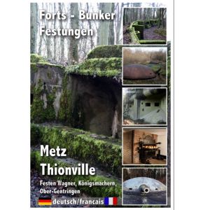 DVD Metz Thionville Forts - Bunker - Festungen - Dokumentarfilm 2009 - größte Festung in Elsass-Lothringen - 45 Minuten - Nr. WK5330